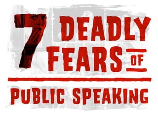 PUBLICSPEAKING
DEADLY
FEARSOF7
 