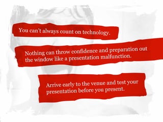 You can’t always count on technology.
Nothing can throw confidence and preparation out
the window like a presentation malf...