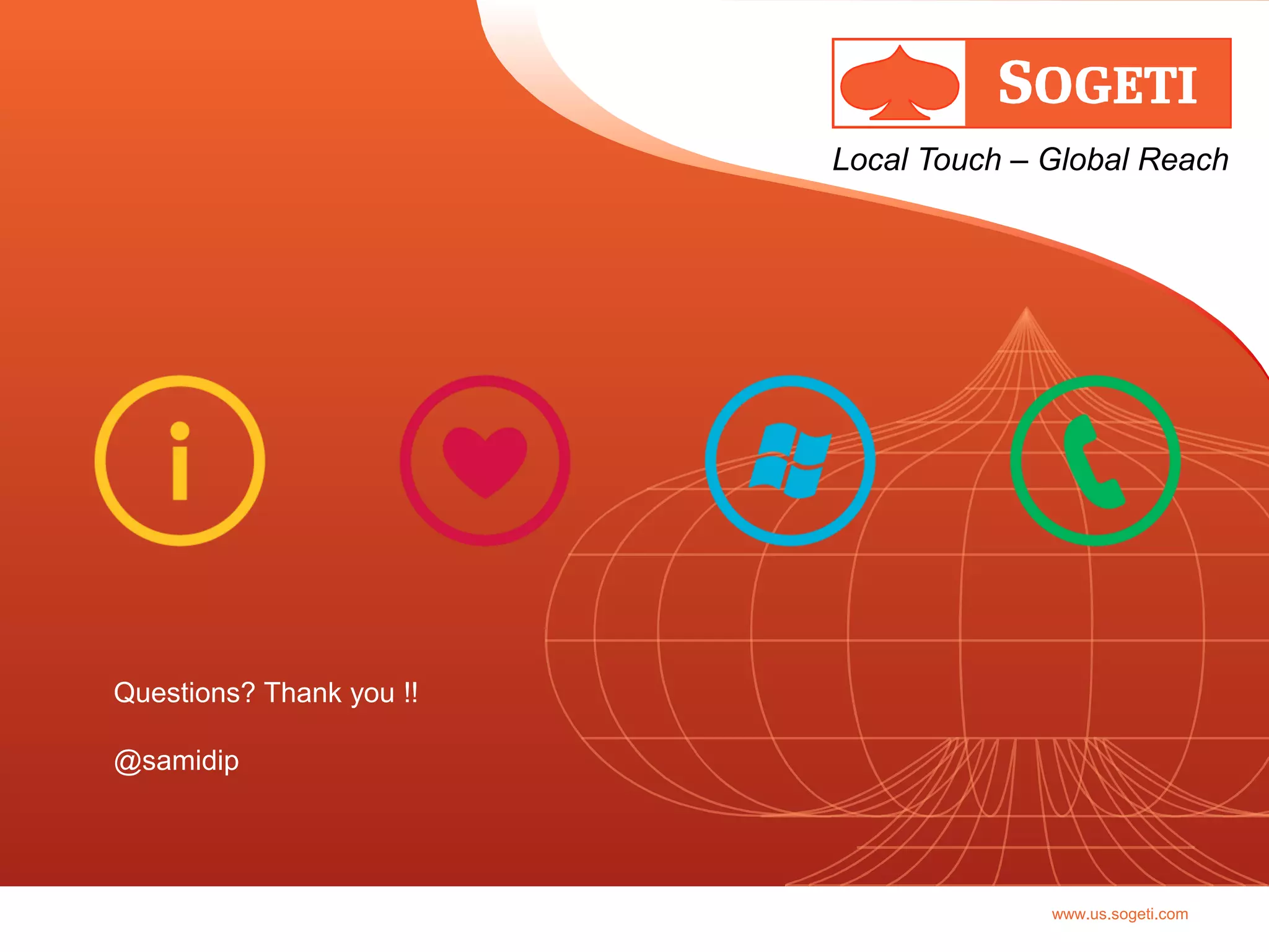 Local Touch – Global Reach




Questions? Thank you !!

@samidip




                                        www.us.sogeti.com
 
