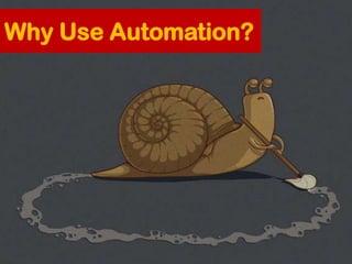 Why Use Automation?
 