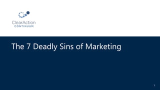 The 7 Deadly Sins of Marketing
1
 