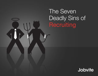 Page 1
The Seven
Deadly Sins of
Recruiting
 