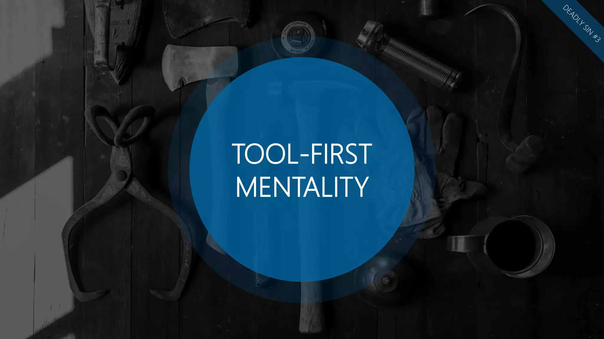 TOOL-FIRST
MENTALITY
 