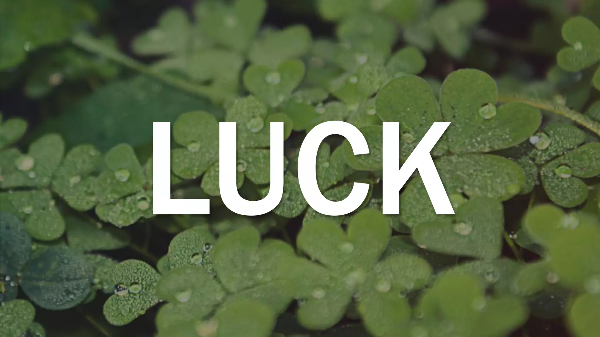 LUCK
 