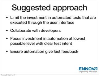 Suggested approach
        • Limit the investment in automated tests that are
          executed through the user interfac...
