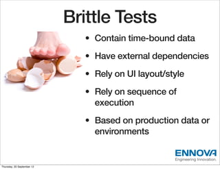 Brittle Tests
                               • Contain time-bound data
                               • Have external depe...