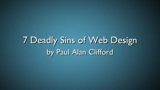 7 Deadly Sins of Web Design
     by Paul Alan Clifford
 