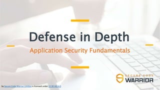 Defense in Depth
Application Security Fundamentals
by Secure Code Warrior Limited is licensed under CC BY-ND 4.0
 