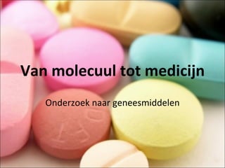Van molecuul tot medicijn Onderzoek naar geneesmiddelen 