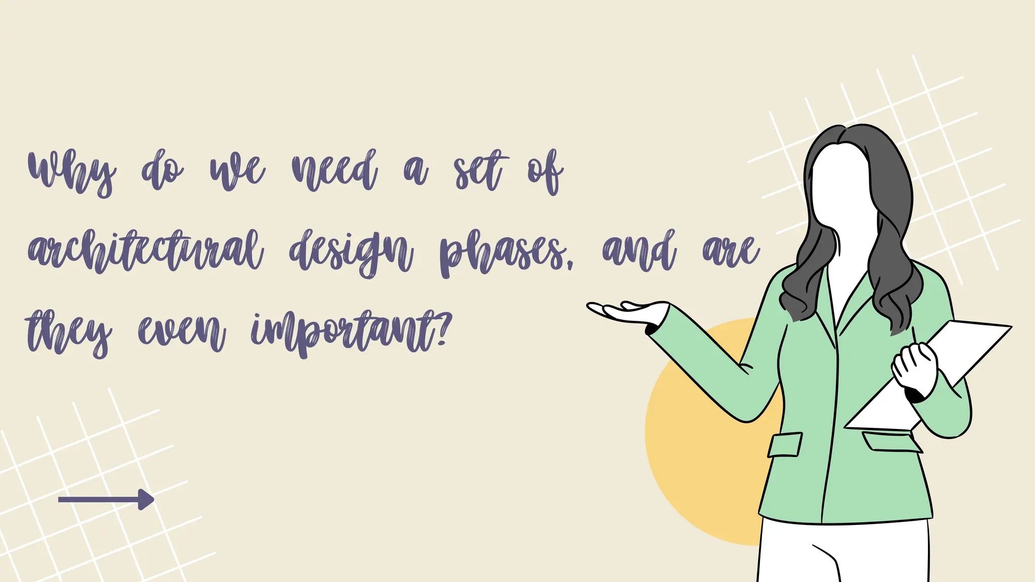 Why do we need a set of
architectural design phases, and are
they even important?
 