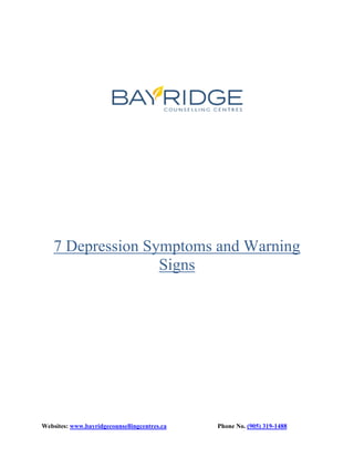 Websites: www.bayridgecounsellingcentres.ca Phone No. (905) 319-1488
7 Depression Symptoms and Warning
Signs
 