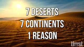 1 reason
7 continents
7 deserts
 