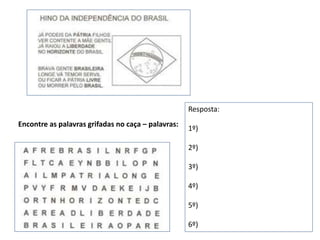 Encontre as palavras grifadas no caça – palavras:
Resposta:
1º)
2º)
3º)
4º)
5º)
6º)
 