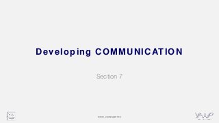 www.yawp.agency
Developing COMMUNICATION
Section 7
 