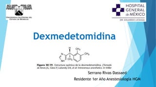 Serrano Rivas Dassaed
Residente 1er Año Anestesiología HGM
Dexmedetomidina
 