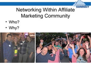 Networking Within Affiliate
Marketing Community
• Who?
• Why?
 