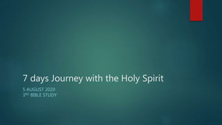 7 days Journey with the Holy Spirit
5 AUGUST 2020
3RD BIBLE STUDY
 