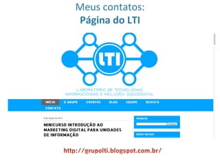Meus	contatos:	
Página	do	LTI	
 