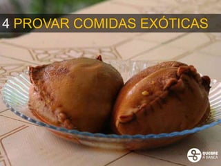 4 PROVAR COMIDAS EXÓTICAS
 