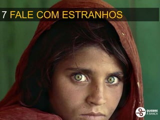 7 FALE COM ESTRANHOS
 