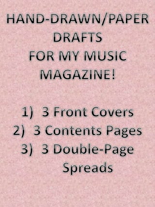 PAPER DRAFTS-FOR MY MUSIC MAGAZINE (FRONT COVER, CONTENTS PAGE, DOUBLE PAGE SPREAD)