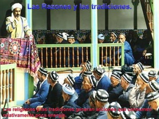 Las Razonesy lastradiciones.Las religiones y las tradiciones generan acciones que consumen relativamente poca energía.