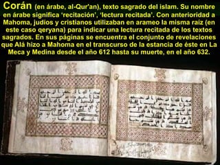 Mahoma, el iluminadorecibio del arcangel Gabriel lasrevelacionesconsignadas en el Corán.