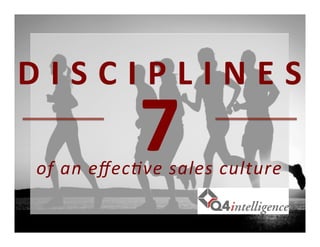 7	
  
D	
  I	
  S	
  C	
  I	
  P	
  L	
  I	
  N	
  E	
  S	
  
of	
  an	
  eﬀec)ve	
  sales	
  culture	
  
 