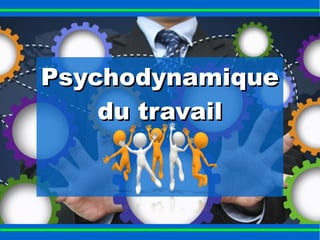 PPssyycchhooddyynnaammiiqquuee 
dduu ttrraavvaaiill 
 