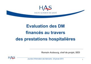 Evaluation des DM financés au travers
des prestations hospitalières

(intra-GHS)

Romain Aubourg, Chef de projet, SED
1

 