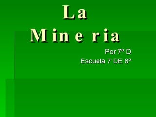 La Mineria ,[object Object],[object Object]