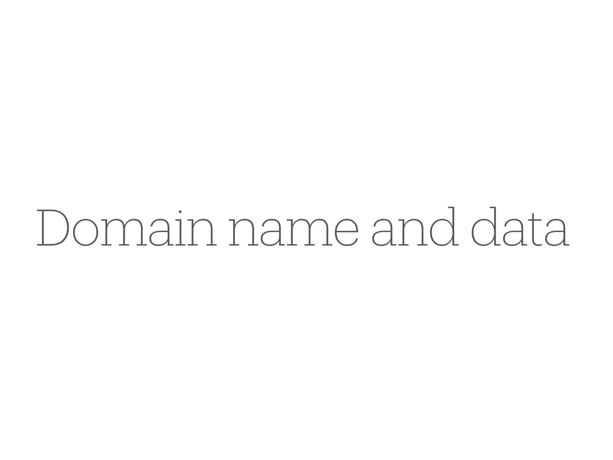 Domain name and data
 