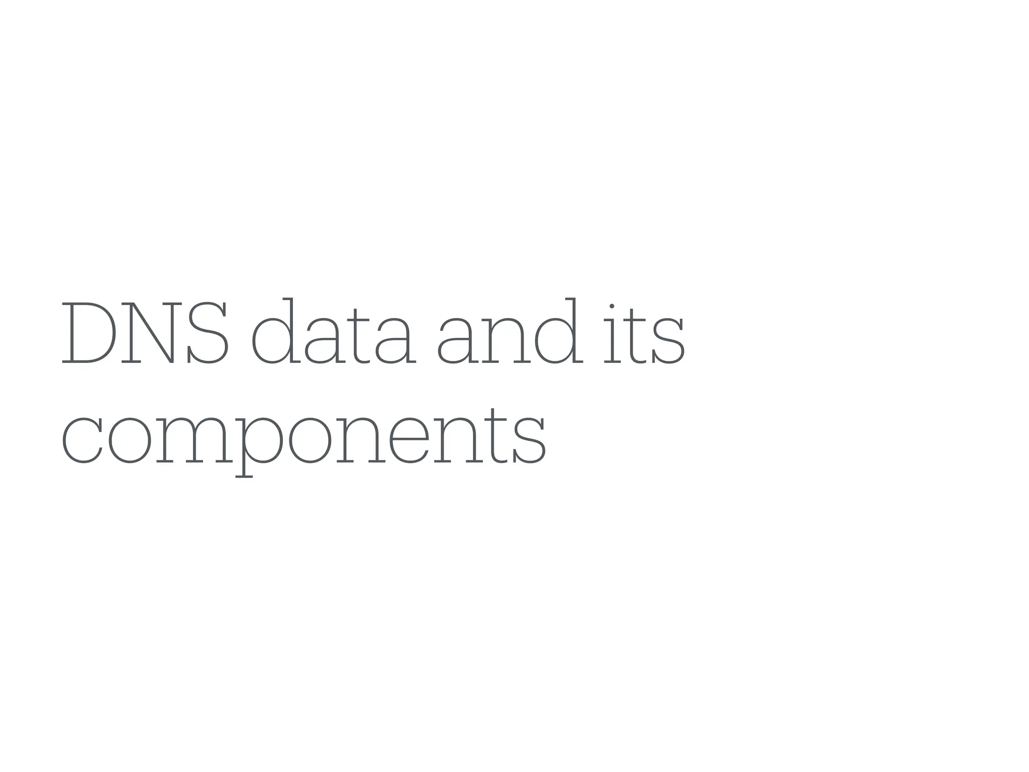 DNS data and its
components
 