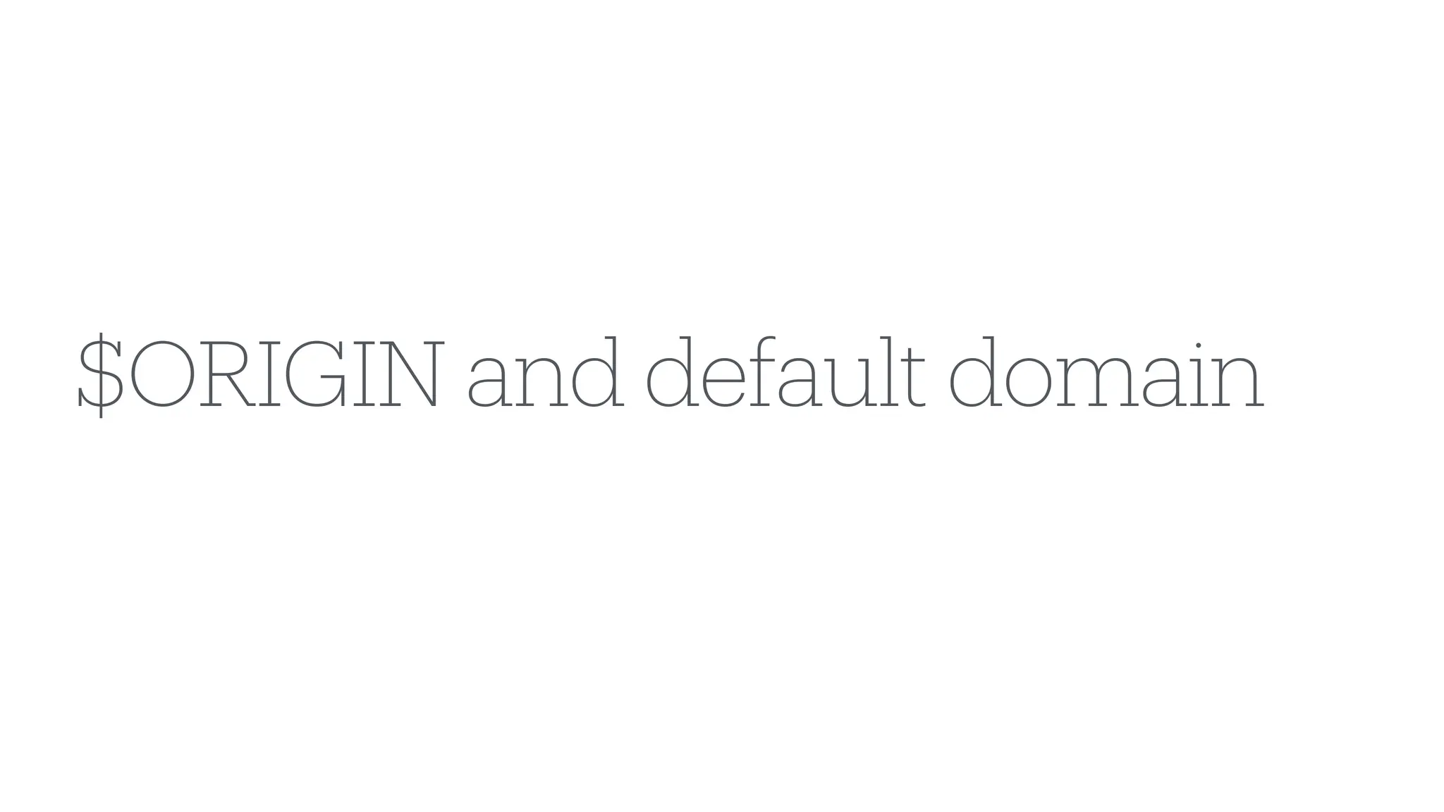 $ORIGIN and default domain
 