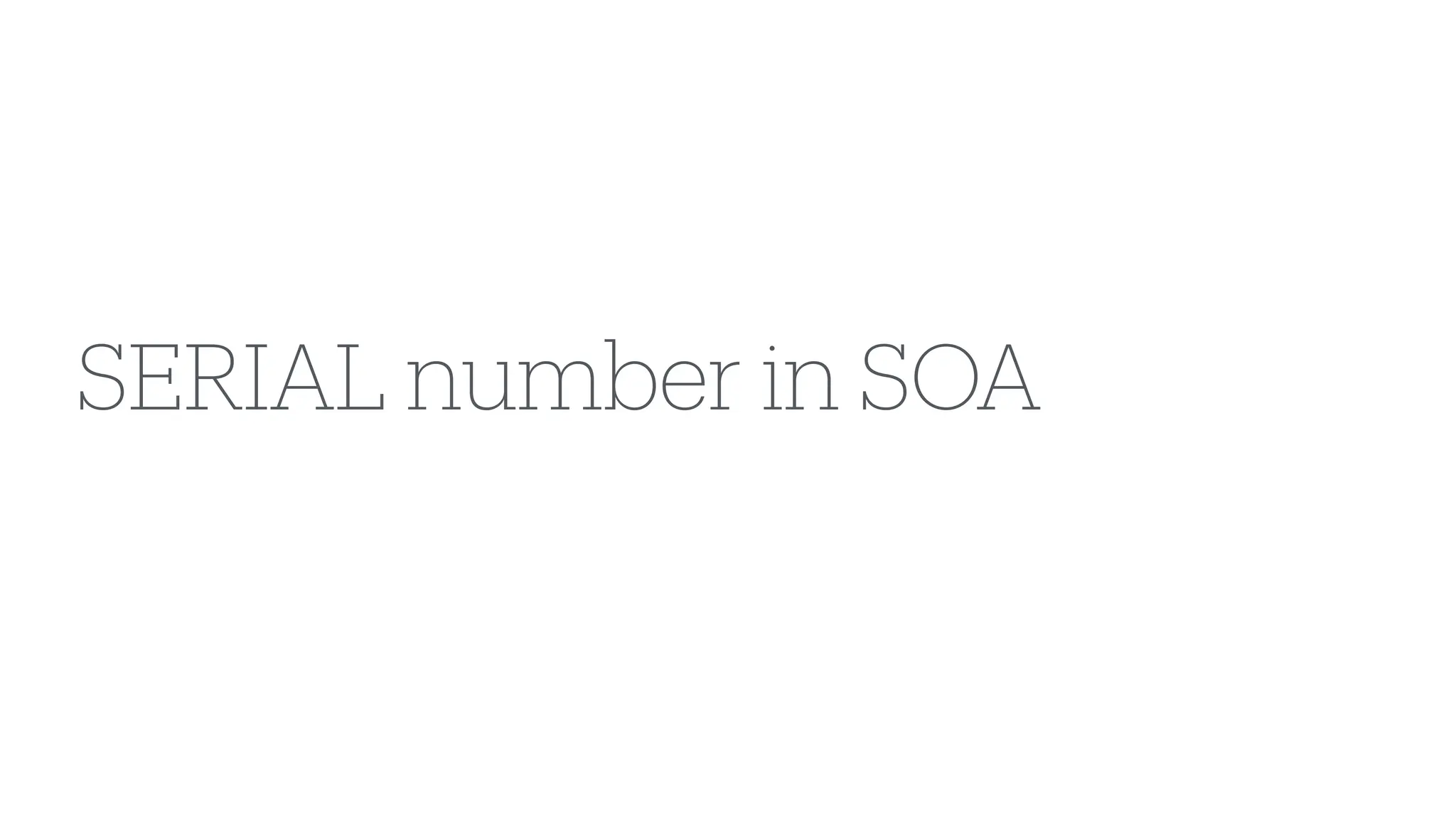 SERIAL number in SOA
 