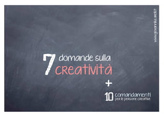 creatività7domande sulla
+comandamenti
per le persone creative10
 