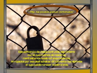 Esa sentencia de Jesús confunde ese cinismo  con el que muchos de nosotros  manifestamos nuestra falsa inocencia.  Arropados por esa desfachatez difícilmente nos abrimos  al que puede renovar nuestra vida. 