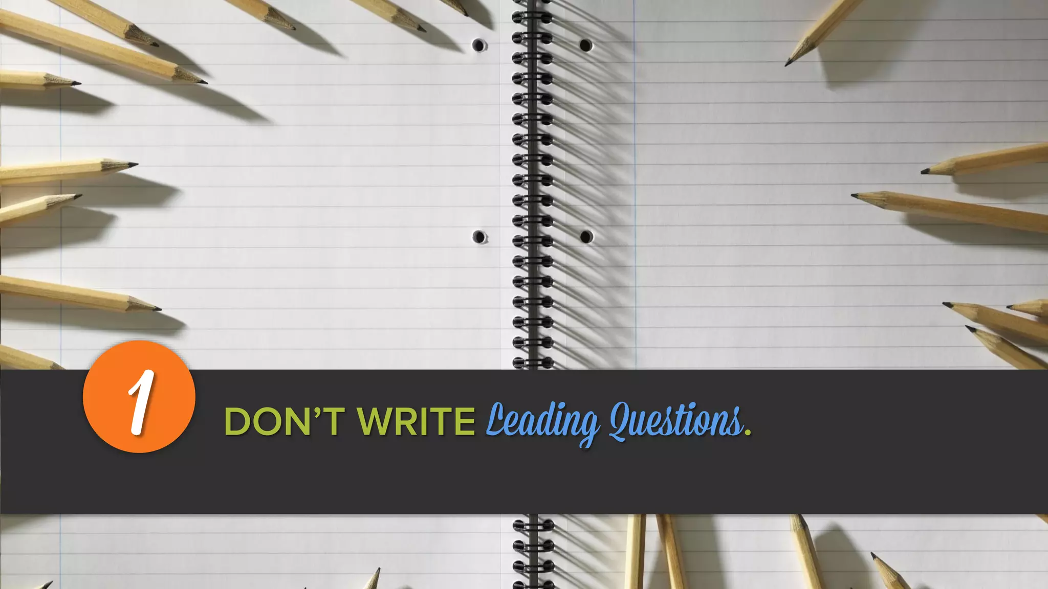 DON’T WRITE Leading Questions.1
 
