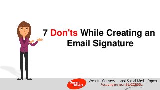 7 Don'ts While Creating an 
Email Signature  
