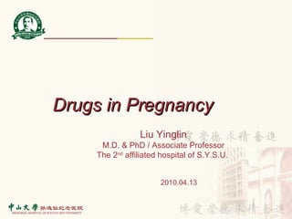 Drugs in Pregnancy 2010.04.13 Liu Yinglin  M.D. & PhD / Associate Professor The 2 nd  affiliated hospital of S.Y.S.U.  