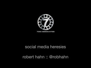 social media heresies

robert hahn :: @robhahn
 