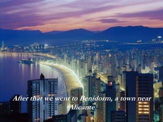 After that we went to Benidorm, a town near
Alicante
 