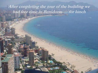 After conpleting the tour of the building we
had free time in Benidorm …for lunch
 