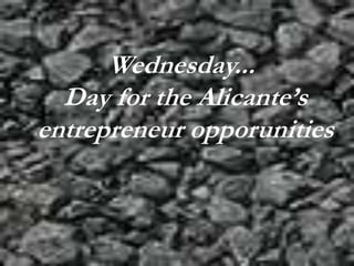 Wednesday...
Day for the Alicante’s
entrepreneur opporunities
 