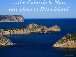 …the Cabo de la Nao,
very close to Ibiza island
 