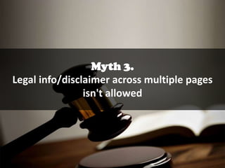 Myth 3.
Legal info/disclaimer across multiple pages
isn't allowed

 