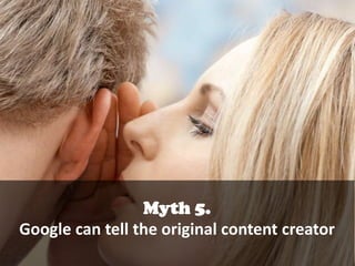 Myth 5.
Google can tell the original content creator

 