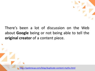 There's been a lot of discussion on the Web
about Google being or not being able to tell the
original creator of a content piece.

http://webmeup.com/blog/duplicate-content-myths.html

 