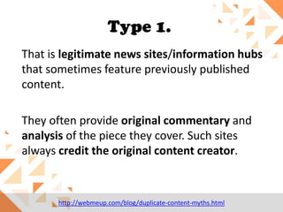 Type 1.
That is legitimate news sites/information hubs
that sometimes feature previously published
content.

They often provide original commentary and
analysis of the piece they cover. Such sites
always credit the original content creator.

http://webmeup.com/blog/duplicate-content-myths.html

 