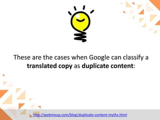 These are the cases when Google can classify a
translated copy as duplicate content:

http://webmeup.com/blog/duplicate-content-myths.html

 